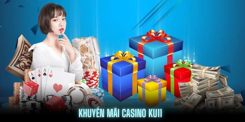 Khuyến mãi Casino đặc biệt tại Ku11